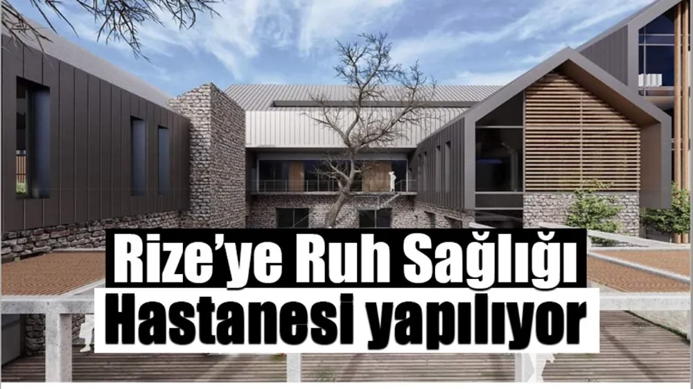 Rize’ye Ruh Sağlığı Hastanesi yapılıyor