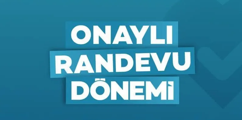 Onaylı Randevu Donemi Başladı