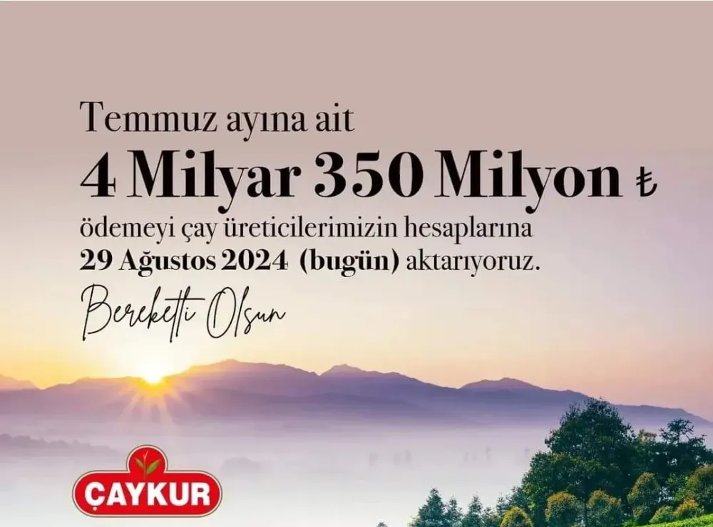 Çaykur Temmuz ayına ait 4 Milyar 350 Milyon TL ödemeyi 29 Ağustos 2024 (bugün) itibari ile aktarılacak