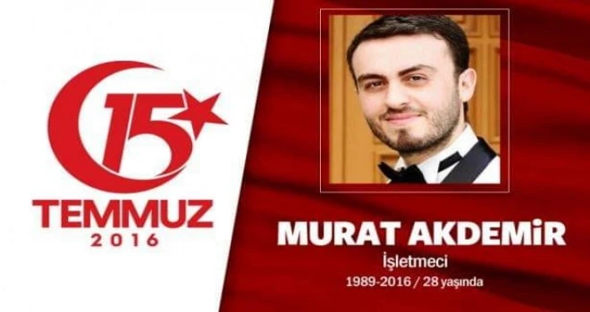 15 Temmuz Şehidimiz Murat Akdemir