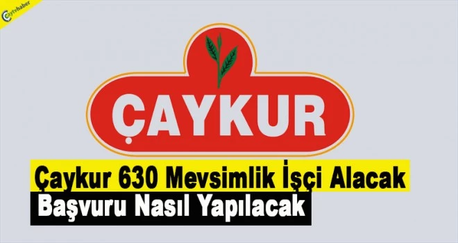 Çaykur 630 Mevsimlik İşçi Alacak