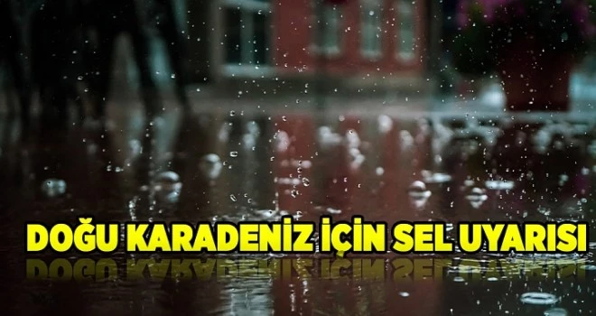 Doğu Karadeniz için sel uyarısı