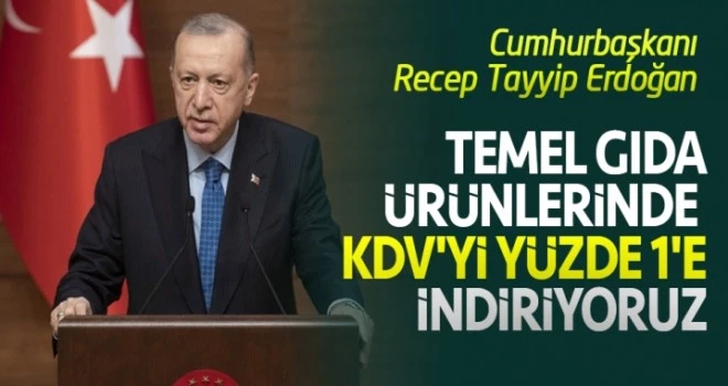 Cumhurbaşkanı Erdoğan: Temel gıda ürünlerinde KDV