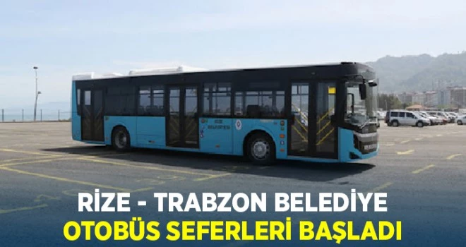 Rize - Trabzon Belediye otobüs seferleri başladı