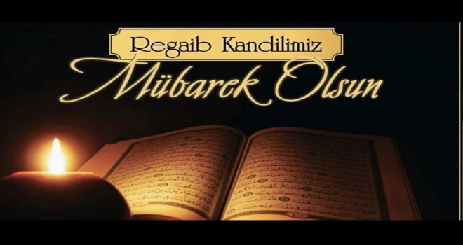 REGAİB KANDİLİNİZ MÜBAREK OLSUN