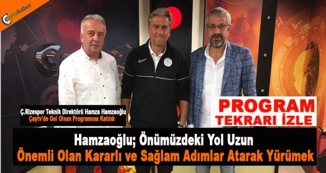 Hamzaoğlu; Önümüzdeki yol uzun, Önemli olan kararlı ve sağlam adımlar atarak yürümek